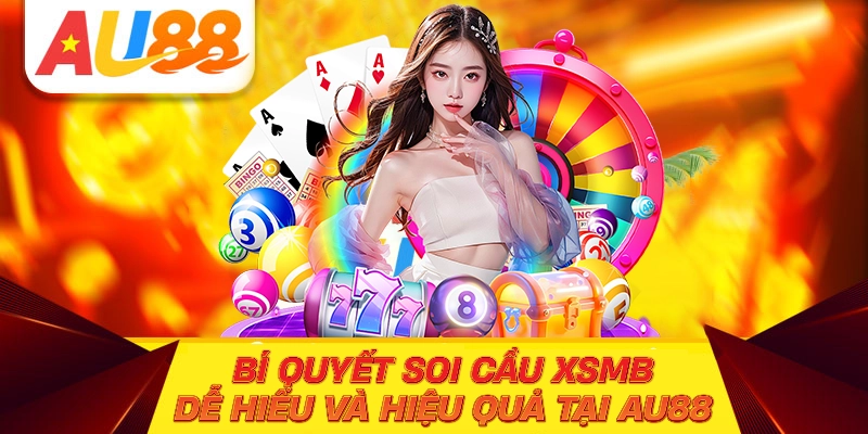 Bí Quyết Soi Cầu XSMB Dễ Hiểu Và Hiệu Quả Tại AU88