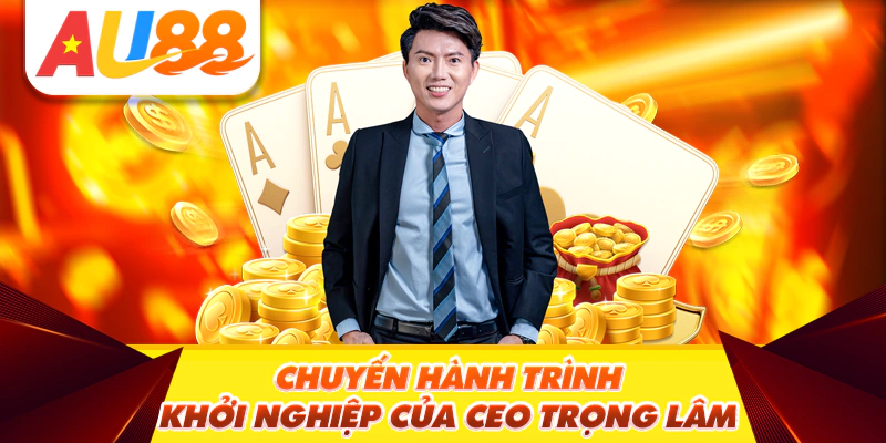 Chuyến hành trình khởi nghiệp của CEO Trọng Lâm