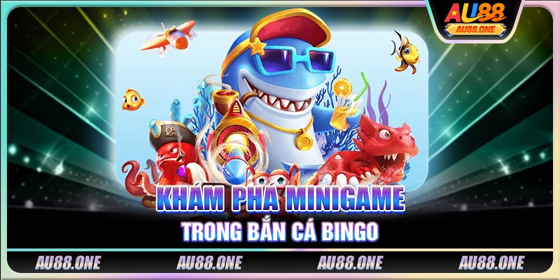 Khám phá minigame trong bắn cá Bingo